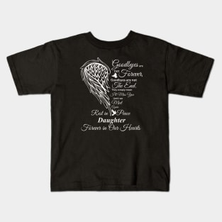 Goodbyes are not Forever | RIP Daughter, Daughter in heaven Kids T-Shirt